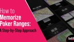 How to Memorize Poker Ranges: A Step-by-Step Approach