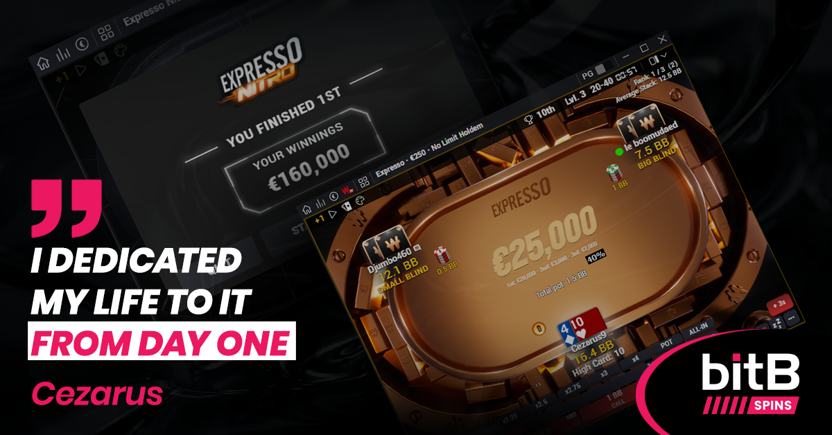 Interview with bitB Spins player Cezarus who won €160,000 on Winamax Expresso Nitro, with quote: "I dedicated my life to it from day one"