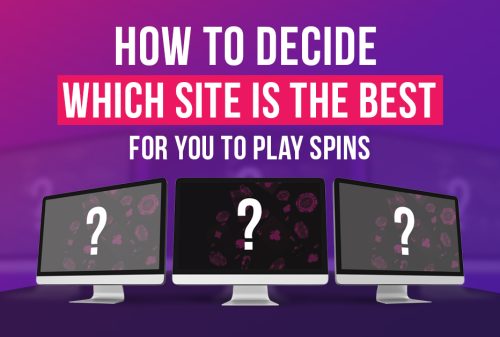 How to decide which site is the best for you to play spins?