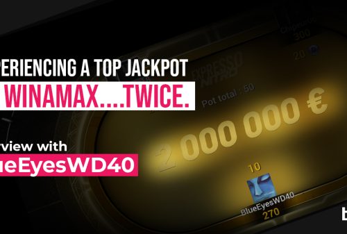 Experiencing a top Jackpot on Winamax….twice. Interview with BlueEyesWD40